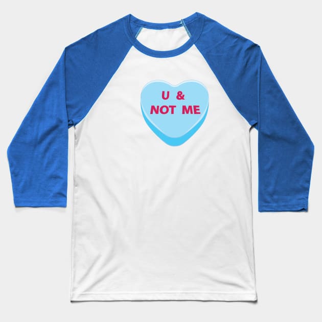 You and not me candy heart Baseball T-Shirt by AnnArtshock